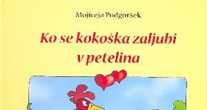 Mojiceja Podgoršek: Ko se kokoška zaljubi v petelina