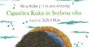 Nina Kokelj in Kruno Antonić: Cigančica Kuku in Srebrna riba