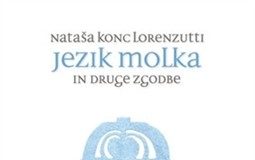 Nataša Konc Lorenzutti: Jezik molka in druge zgodbe
