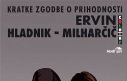 Ervin Hladnik - Milharčič: KRATKE ZGODBE O PRIHODNOSTI