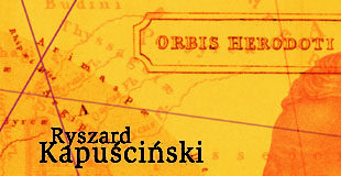 Ryszard Kapuściński; Potovanja s Herodotom