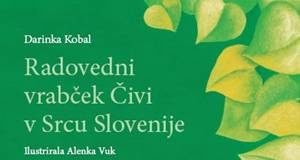 Darinka Kobal; Radovedni vrabček Čivi v Srcu Slovenije