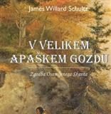 James Willard Schultz: V velikem apaškem gozdu ( Zgodba Osamljenega Skavta)