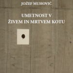 Predstavitev nove knjige Jožefa Muhoviča Umetnost v živem in mrtvem kotu