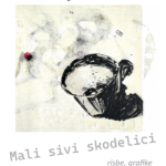 Matjaž Geder:”MALI SIVI SKODELICI” risbe in grafike Galerija A. Trstenjaka Ljutomer